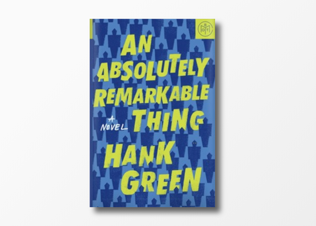 An Absolutely Remarkable Thing by Hank Green