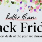 Better Than Black Friday is Almost Here! Get the Details!